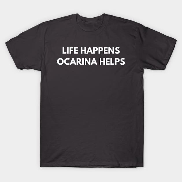 Life Happens Ocarina Helps T-Shirt by Den's Designs